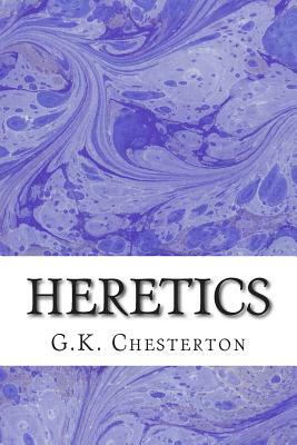 Heretics: (G.K. Chesterton Classics Collection) by G.K. Chesterton