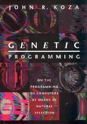 Genetic Programming: On the Programming of Computers by Means of Natural Selection by John R. Koza