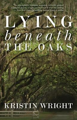 Lying Beneath the Oaks by Kristin Wright