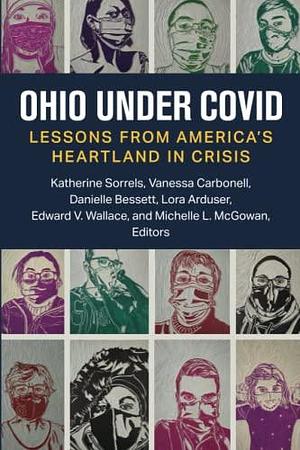 Ohio under COVID: Lessons from America's Heartland in Crisis by Vanessa Carbonell, Michelle McGowan, Danielle Bessett, Lora Arduser, Katherine Sorrels, Edward Wallace