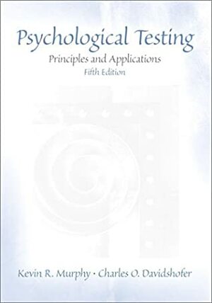 Psychological Testing: Principles And Applications by Charles O. Davidshofer, Kevin R. Murphy