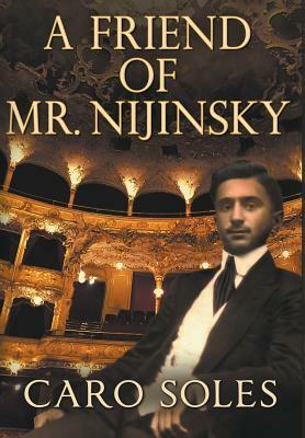A Friend of Mr. Nijinsky by Caro Soles