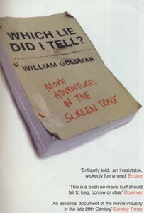 Which Lie Did I Tell?: More Adventures in the Screen Trade by William Goldman