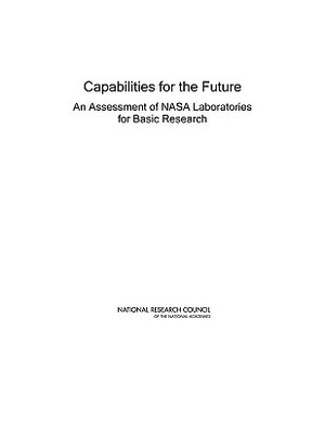 Capabilities for the Future: An Assessment of NASA Laboratories for Basic Research by Division on Engineering and Physical Sci, Aeronautics and Space Engineering Board, National Research Council