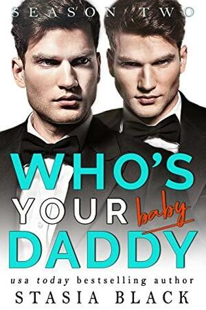 Who's Your Baby Daddy: a Why Choose Romance: Complete Season 2 by Stasia Black