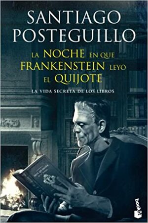 La noche en que Frankenstein leyó el Quijote by Santiago Posteguillo