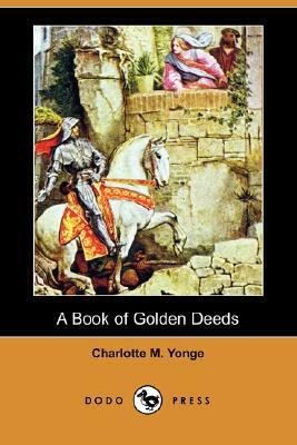 A Book of Golden Deeds (Dodo Press) by Charlotte Mary Yonge