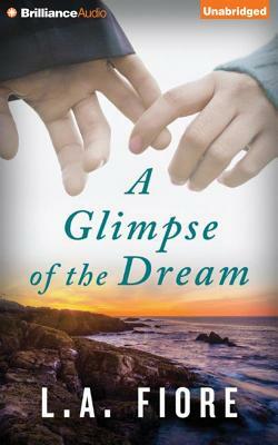 A Glimpse of the Dream by L. A. Fiore