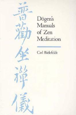 Dogen's Manuals of Zen Meditation by Carl Bielefeldt