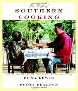 The Gift of Southern Cooking: Recipes and Revelations from Two Great American Cooks: A Cookbook by Scott Peacock, Edna Lewis, Christopher Hirsheimer
