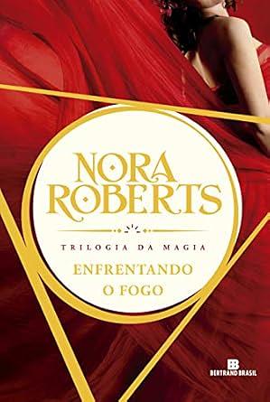 Enfrentando o Fogo by Nora Roberts