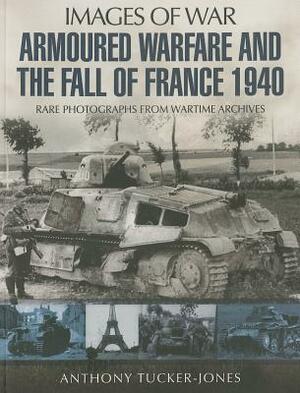 Armoured Warfare and the Fall of France by Anthony Tucker-Jones