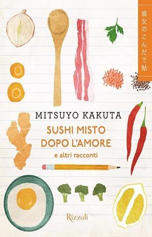 Sushi misto dopo l'amore e altri racconti by Mitsuyo Kakuta