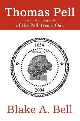 Thomas Pell and the Legend of the Pell Treaty Oak by Blake A. Bell