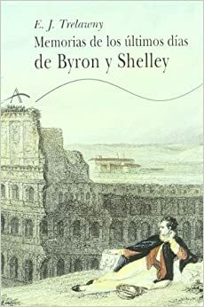 Memorias de los últimos días de Byron y Shelley by Edward John Trelawny