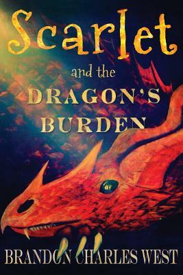 Scarlet and the Dragon's Burden by Brandon Charles West