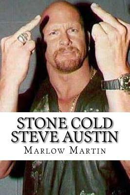 Stone Cold Steve Austin: The Bio by Marlow J. Martin