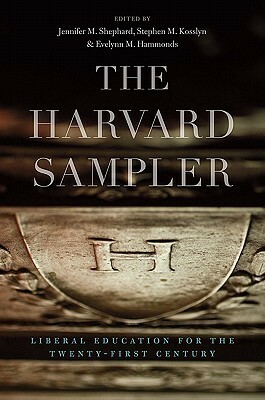 The Harvard Sampler: Liberal Education for the Twenty-First Century by Stephen M. Kosslyn, Evelynn M. Hammonds, Jennifer M. Shephard