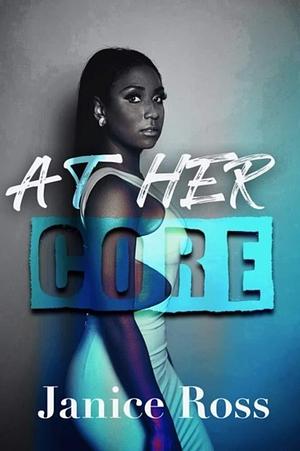 At Her Core: A Slow Burn by Janice G. Ross, Janice G. Ross