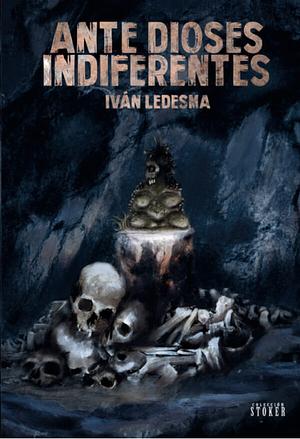 Ante dioses indiferentes by Iván Ledesma