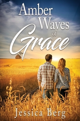 Amber Waves of Grace by Jessica Berg
