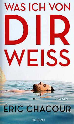 Was ich von dir weiß by Éric Chacour