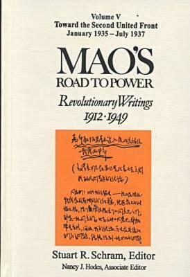 Mao's Road to Power: Revolutionary Writings, 1912-49: V. 5: Toward the Second United Front, January 1935-July 1937: Revolutionary Writings, 1912-49 by Mao Zedong, Stuart Schram