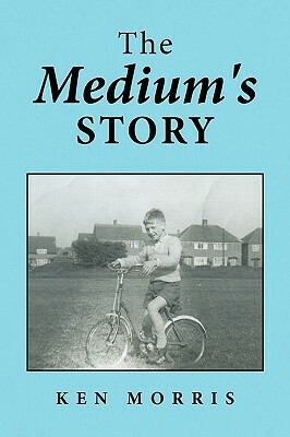 The Medium's Story by Ken Morris