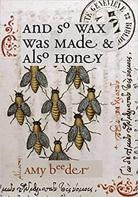And So Wax Was Made & Also Honey by Amy Beeder