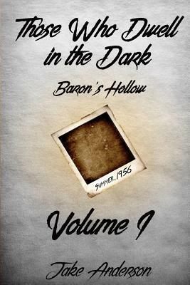 Those Who Dwell in the Dark: Baron's Hollow: Volume 1 by Jake Anderson