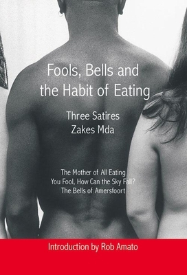 Fools, Bells and the Habit of Eating: Three Satires by Zakes Mda