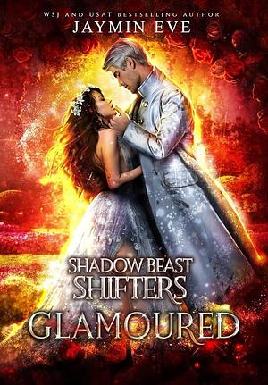 Glamoured: Shadow Beast Shifters Book 6 by Jaymin Eve