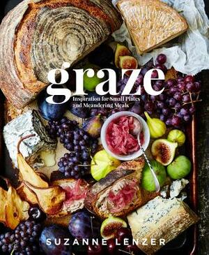 Graze: Inspiration for Small Plates and Meandering Meals: A Cookbook by Suzanne Lenzer