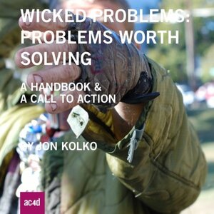 Wicked Problems: Problems Worth Solving: A Handbook & A Call to Action by Jon Kolko