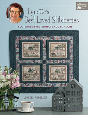 Lynette's Best-Loved Stitcheries: 13 Cottage-Style Projects You'll Adore by Lynette Anderson