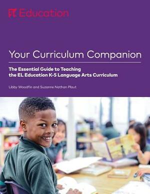 Your Curriculum Companion: The Essential Guide to Teaching the El Education K-5 Language Arts Curriculum by Suzanne Nathan Plaut, Libby Woodfin