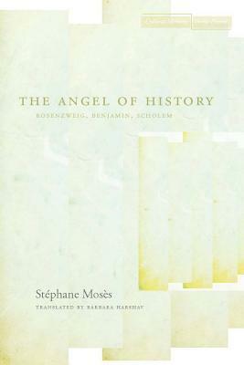 The Angel of History: Rosenzweig, Benjamin, Scholem by Stéphane Mosès