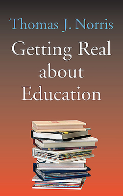 Getting Real about Education by Thomas Norris