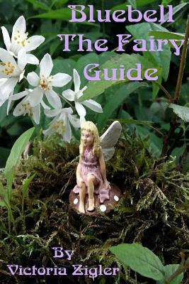 Bluebell The Fairy Guide by Victoria Zigler