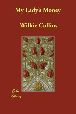 My Lady's Money by Wilkie Collins