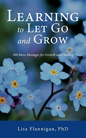 Learning to Let Go and Grow: 100 More Messages for Growth and Healing by Lisa Flannigan