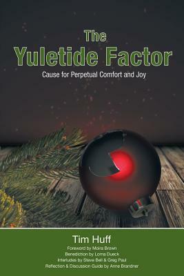 The Yuletide Factor: Cause for Perpetual Comfort and Joy by Tim Huff