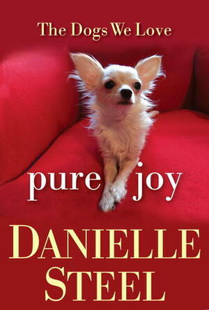 Pure Joy: The Dogs We Love by Danielle Steel