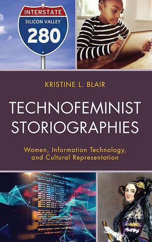 technofeminist storiegraphies: women, information technology, and cultural representation by Kristine L. Blair