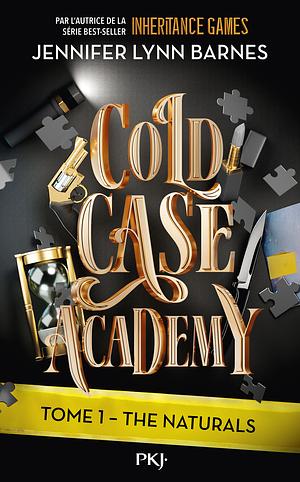 Cold Case Academy - The naturals by Jennifer Lynn Barnes