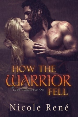 How The Warrior Fell by Nicole René