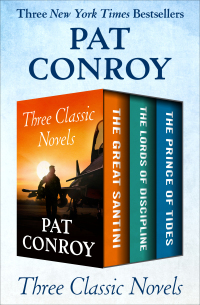 Three Classic Novels: The Great Santini, The Lords of Discipline, and The Prince of Tides by Pat Conroy