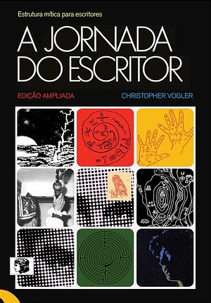 A Jornada do Escritor: Estrutura mítica para escritores by Christopher Vogler