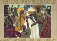 The Girl Who Spun Gold by Leo Dillon, Virginia Hamilton, Diane Dillon