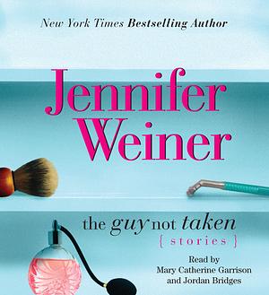 The Guy Not Taken by Jennifer Weiner